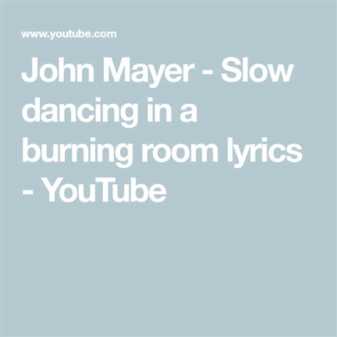 John Mayer Slow Dancing In A Burning Room Lyrics Youtube John