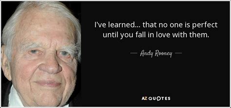 When i say i do, the justice of the peace replies, 'i know, i know. Andy Rooney quote: I've learned ... that no one is perfect ...