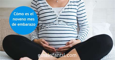 cómo es el noveno mes de embarazo para la mujer y para el bebé