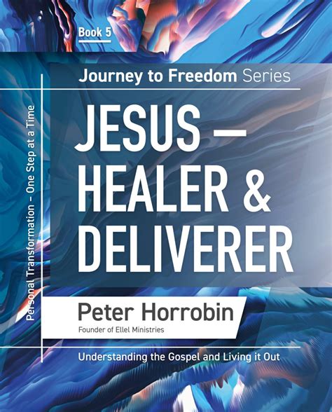 Journey To Freedom Book 5 Jesus Healer And Deliverer Sovereign World Ltd