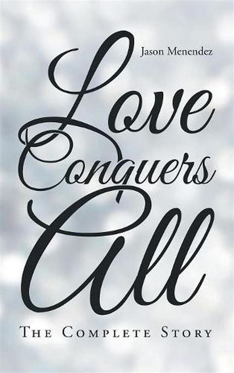 Love Conquers All The Complete Story By Jason Menendez Hardcover Book