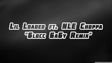 Lil Loaded Ft Nle Choppa 6locc 6a6y Remix Lyrics Youtube