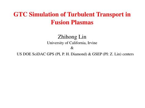 Ppt Gtc Simulation Of Turbulent Transport In Fusion Plasmas Zhihong