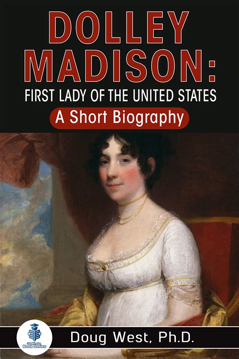 Dolley Madison First Lady Of The United States A Short Biography By