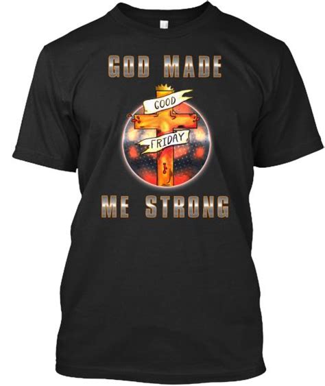 Limited Edition God Made Me Strong Black T Shirt Front Jesus Tshirts