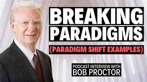 Breaking Paradigms Podcast Interview With Bob Proctor Life Changing
