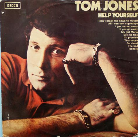Love is like candy on a shelf you want to taste and help yourself the sweetest things are there for you help yourself take a few that's what i want you to do we're always told repeatedly the very best in life is free and if you want to prove it's true baby, i'm. Tom Jones - Help Yourself (Vinyl) | Discogs