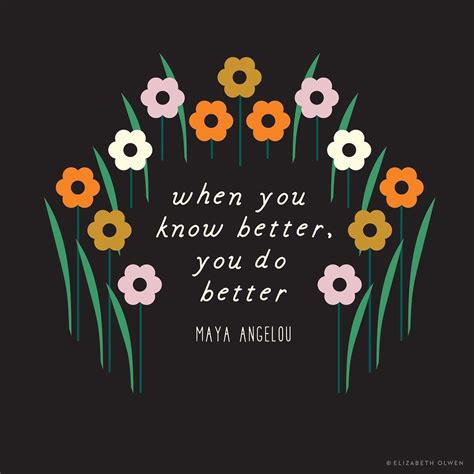 When You Know Better You Do Better Creativity Quotes When You Know