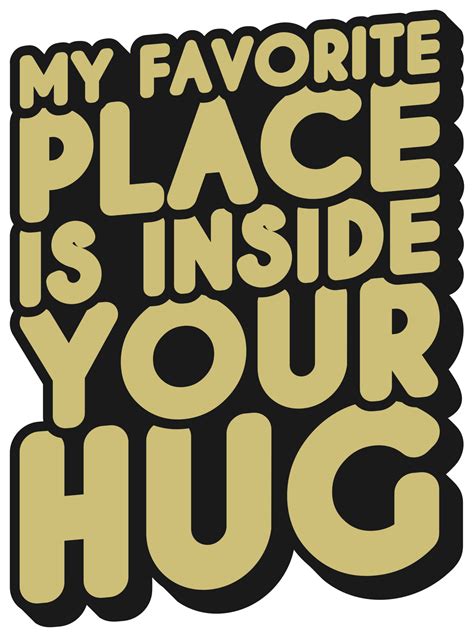 My Favorite Place Is Inside Your Hug Love Typography Quote Design 24861160 Png