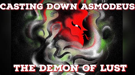Casting Down Asmodeus The Demon Of Lust Youtube
