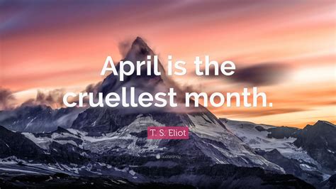 T S Eliot Quote April Is The Cruellest Month 7 Wallpapers