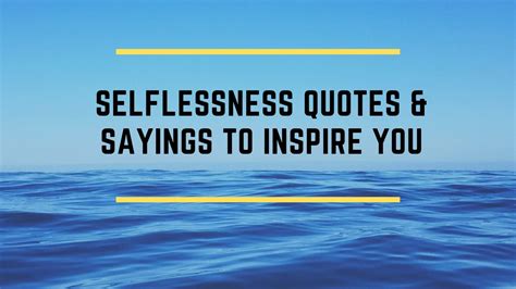 75 Best Selflessness Quotes To Motivate You To Help Others