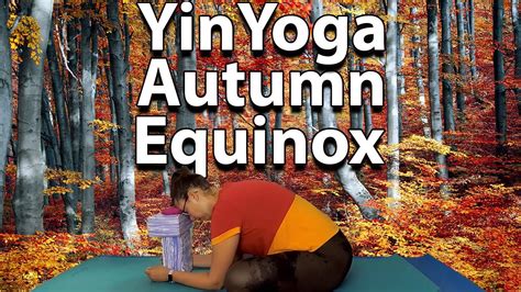 Yin Yoga For Fall Equinox Youtube