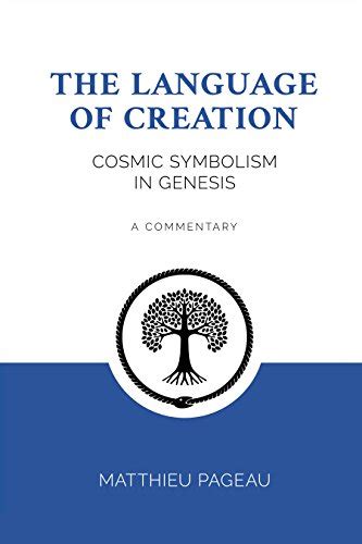 The Language Of Creation Cosmic Symbolism In Genesis Kindle Edition
