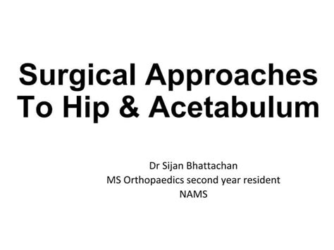 Surgical Approach To Hip And Acetabulum Ppt