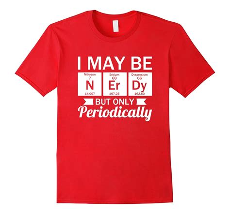 Funny Nerd T Shirt I May Be Nerdy But Only Periodically 4lvs