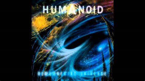 Humanoid Remembering Universe Full Album Youtube