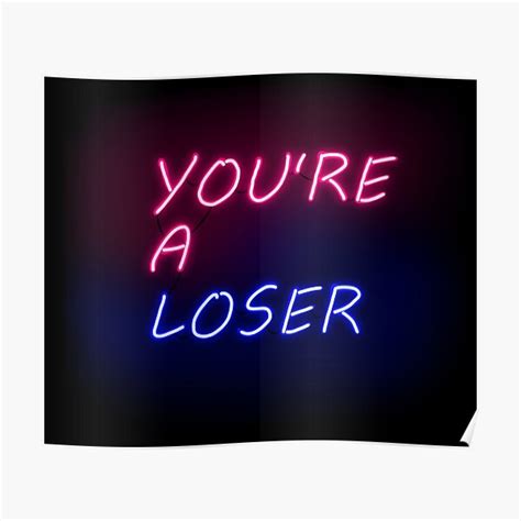 Youre A Loser In Neon Lights Poster For Sale By Tinyteacups Redbubble