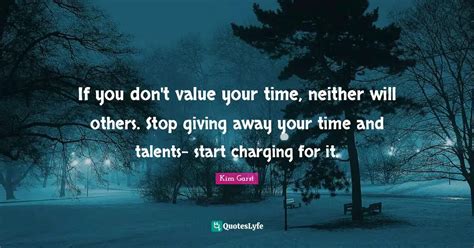 If You Dont Value Your Time Neither Will Others Stop Giving Away Yo