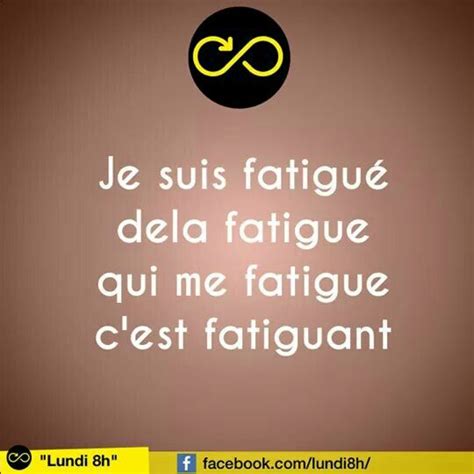 Je Suis Fatigué De La Fatigue Qui Me Fatigue Cest Fatiguant Citation Humour Citation Fatigue