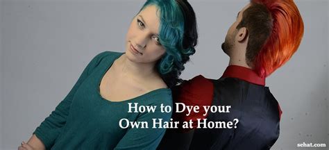 How To Dye Your Own Hair Sehat