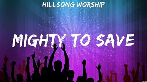 Mighty To Save Hillsong Worship Lyrics Worship Music Youtube