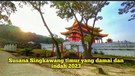 Suasana Singkawang Timur Part 2 Nostalgia Sampai Ke Vihara Terbesar