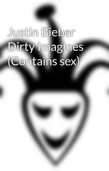 Justin Bieber Dirty Imagines Contains Sex Justindirtybieber Wattpad