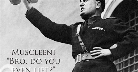 Muscleeni Do You Even Lift Fascism Is Not Funny Unless It S Mussolini In A Power Pose