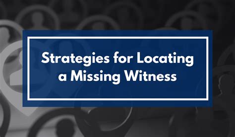Strategies For Locating A Missing Witness Attorney Services