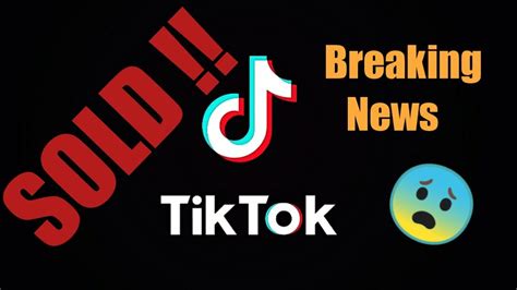 2020 Breaking News Tik Tok Is Going To Be Sold Youtube
