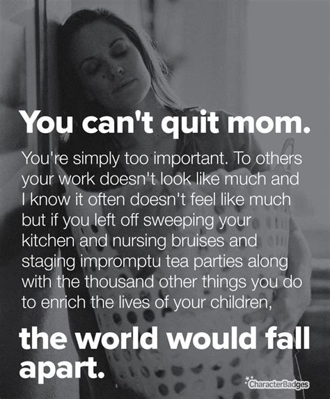 When Motherhood Is Hard You Cant Quit Encouragement For The Tired Worn Out Mom Quotes