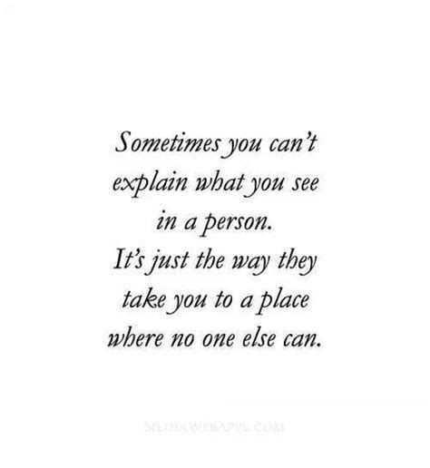 Sometimes You Cant Explain What You See In A Person Its Just The Way They Take You To A Place