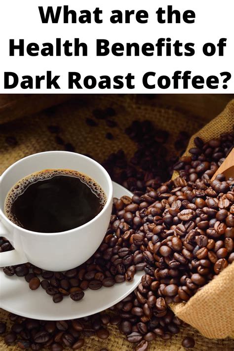 What Are The Health Benefits Of Dark Roast Coffee Coffee Roasting Dark Roast Coffee Dark Roast