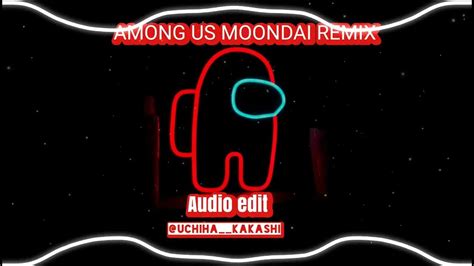 Among Us Moondai Edm Remix Audio Edit Uchihakakashi69 Youtube