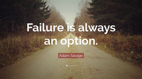 Adam Savage Quote Failure Is Always An Option