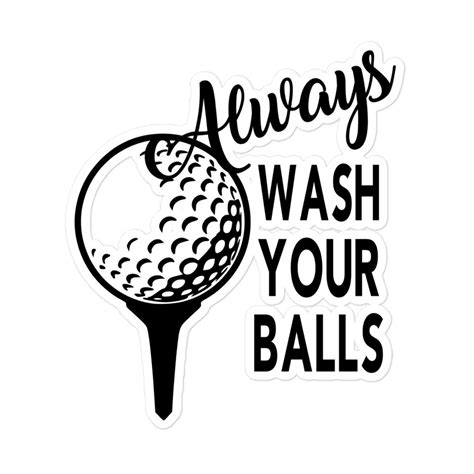 Golf Always Wash Your Balls Bubble Free Stickers Ts For Etsy