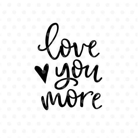 Love You More Valentines Day Svg Eps Png Dxf