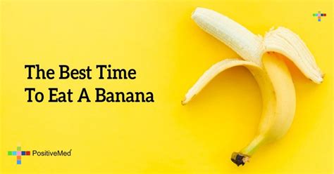 The Best Time To Eat A Banana Positivemed