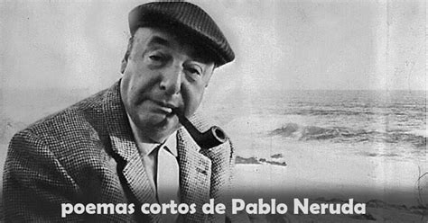 Poemas Cortos De Pablo Neruda Literato The Best Porn Website