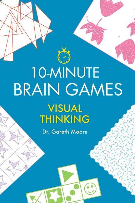 10 Minute Brain Games Visual Thinking By Gareth Moore Alison In Bookland