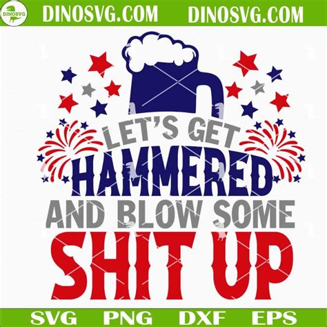 Lets Get Hammered And Blow Some Shit Up Svg Funny 4th Of July Drink