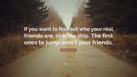 You Find Out Who Your Real Friends Are Quotes
