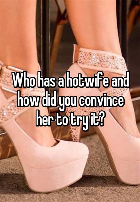 Who Has A Hotwife And How Did You Convince Her To Try It