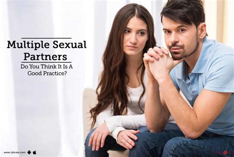 Multiple Sexual Partners Do You Think It Is A Good Practice By Dr V Kumar Lybrate