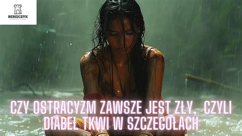 Czy Ostracyzm Zawsze Jest Z Y Czyli Diabe Tkwi W Szczeg Ach Youtube