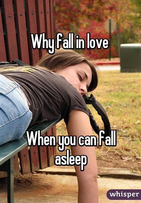 Why Fall In Love When You Can Fall Asleep Whisper Confessions Make Me Laugh Laugh Out Loud
