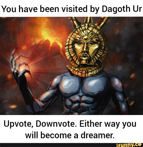 You Have Been Visited By Dagoth Ur Ns Upvote Downvote Either Way You
