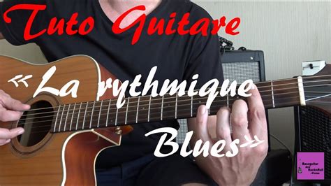 Tuto Pour Jouer De La Guitare - Tuto guitare - Jouer la Rythmique Blues - YouTube