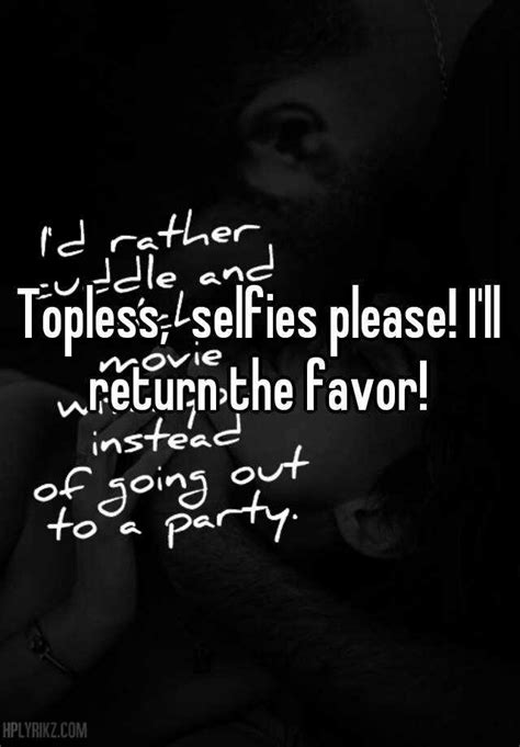 Topless Selfies Please I Ll Return The Favor